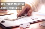 Servizio a valore aggiunto internet e telefono: 5 voci da conoscere Servizio a valore aggiunto internet e telefono: 5 voci da conoscere