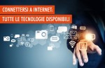 Connessione a internet: tutte le tecnologie disponibili Connessione a internet: tutte le tecnologie disponibili