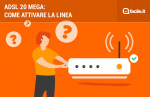 Come attivare una linea ADSL 20 mega Come attivare una linea ADSL 20 mega