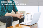 Come velocizzare internet: 10 cose da fare se la connessione è lenta Come velocizzare internet: 10 cose da fare se la connessione è lenta