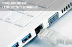 Aumentare la velocità di download: 10 consigli Aumentare la velocità di download: 10 consigli
