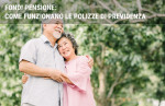 Fondi Pensione: come funzionano le polizze di previdenza Fondi Pensione: come funzionano le polizze di previdenza