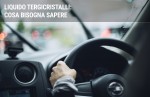 Liquidi tergicristalli auto: cosa sapere Liquidi tergicristalli auto: cosa sapere