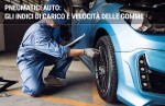 Pneumatici Auto: gli indici di carico e velocità delle gomme Pneumatici Auto: gli indici di carico e velocità delle gomme