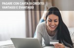 Carta di credito e pagamenti: vantaggi e svantaggi Carta di credito e pagamenti: vantaggi e svantaggi