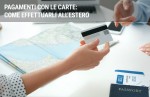 Carta di credito e bancomat: come usarle all’estero Carta di credito e bancomat: come usarle all’estero