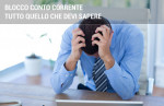 Blocco conto corrente: tutto quello che devi sapere Blocco conto corrente: tutto quello che devi sapere