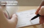 Guida alla compilazione di un assegno bancario Guida alla compilazione di un assegno bancario