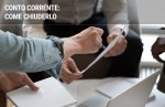 Chiudere il conto corrente: come fare Chiudere il conto corrente: come fare