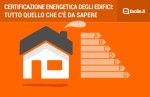 Certificazione energetica degli edifici: tutto quello che c'è da sapere Certificazione energetica degli edifici: tutto quello che c'è da sapere