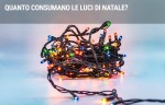 Quanto consumano le luci di Natale? Quanto consumano le luci di Natale?