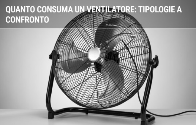 Quanto consuma un ventilatore: tipologie e consumi a confronto
