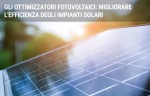 Gli ottimizzatori fotovoltaici: migliorare l'efficienza degli impianti solari Gli ottimizzatori fotovoltaici: migliorare l'efficienza degli impianti solari