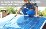 La pulizia dei pannelli solari fotovoltaici: importanza ed efficacia La pulizia dei pannelli solari fotovoltaici: importanza ed efficacia