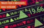 Il prezzo fisso e il prezzo indicizzato della componente energia Il prezzo fisso e il prezzo indicizzato della componente energia