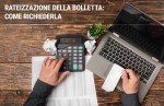 Rateizzazione delle bollette: come richiederla Rateizzazione delle bollette: come richiederla