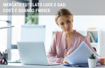 Mercato Tutelato Energia: cos'è e quando finisce Mercato Tutelato Energia: cos'è e quando finisce