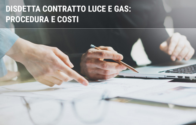 Disdetta fornitura luce e gas: procedura e costi | Facile.it