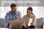 Come fare il trasloco delle utenze di luce e gas Come fare il trasloco delle utenze di luce e gas