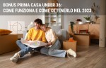 Bonus prima casa under 36: come funziona e come ottenerlo nel 2023 Bonus prima casa under 36: come funziona e come ottenerlo nel 2023