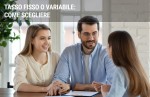 Come scegliere il mutuo: meglio a tasso fisso o variabile? Come scegliere il mutuo: meglio a tasso fisso o variabile?