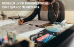 Modello Unico persone fisiche: chi e quando si presenta Modello Unico persone fisiche: chi e quando si presenta