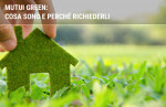 Mutui green: cosa sono e perché richiederli Mutui green: cosa sono e perché richiederli