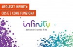 Mediaset Infinity: lo streaming online di Mediaset Mediaset Infinity: lo streaming online di Mediaset