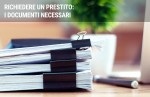 La documentazione necessaria per ottenere un prestito La documentazione necessaria per ottenere un prestito