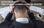 Cancellazione registro elettronico cattivi pagatori Cancellazione registro elettronico cattivi pagatori