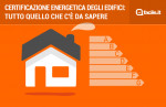 Certificazione energetica degli edifici: tutto quello che c'è da sapere Certificazione energetica degli edifici: tutto quello che c'è da sapere