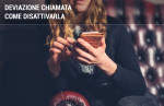Deviazione chiamata: come attivarla e disattivarla Deviazione chiamata: come attivarla e disattivarla