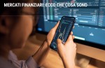 Mercati finanziari: ecco che cosa sono Mercati finanziari: ecco che cosa sono