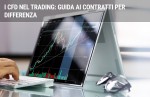 I CFD nel trading: guida ai contratti per differenza I CFD nel trading: guida ai contratti per differenza