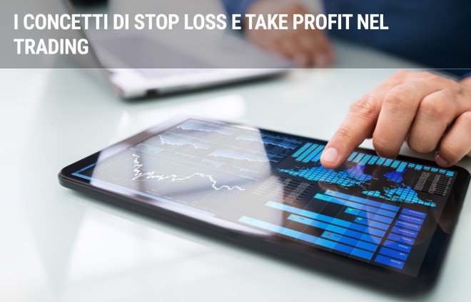 I concetti di Stop Loss e Take Profit nel trading